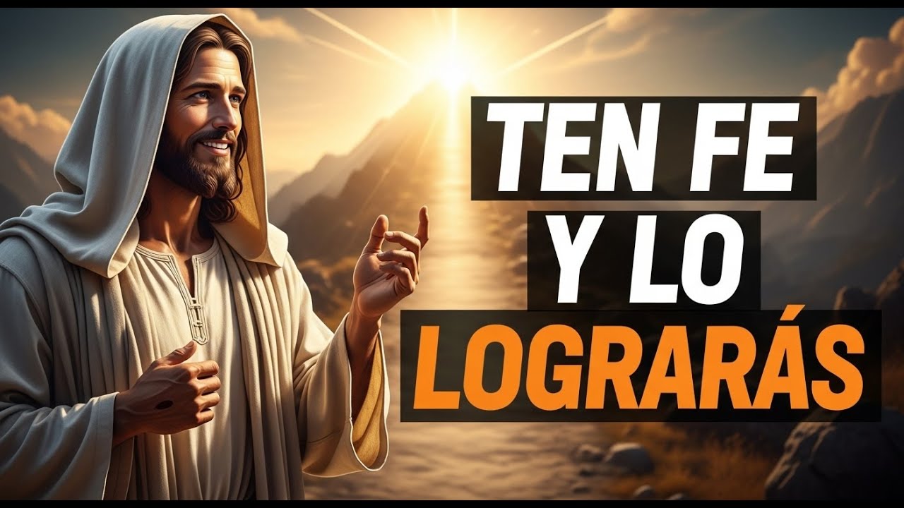 Ten Fe En Que Lograras Lo Que Te Propongas y Dios Te Bendecirá - Reflexión Cristiana