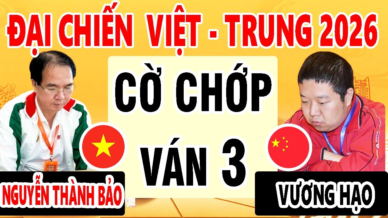 VÁN 3 | CỜ CHỚP - NGUYỄN THÀNH BẢO vs VƯƠNG HẠO - PHA RỤNG KIM THUA NGƯỢC