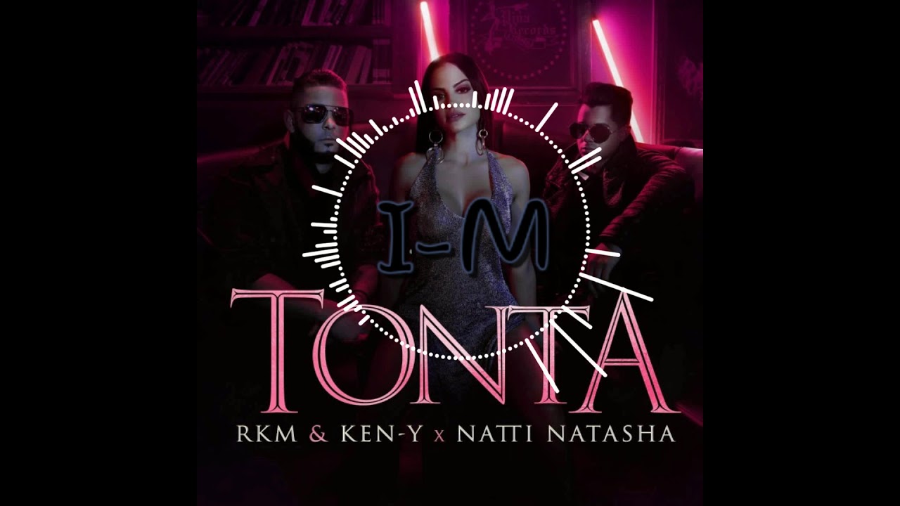 TONTA - Natti Natasha (Remix) (Dj I-M) Ft Rkm & Ken Y
