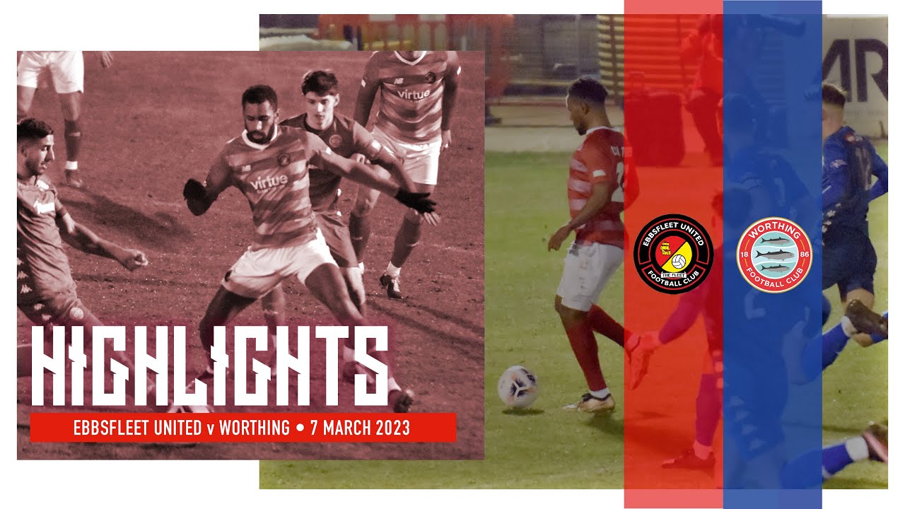 MATCH HIGHLIGHTS | Ebbsfleet United v Worthing | 07.03.2023