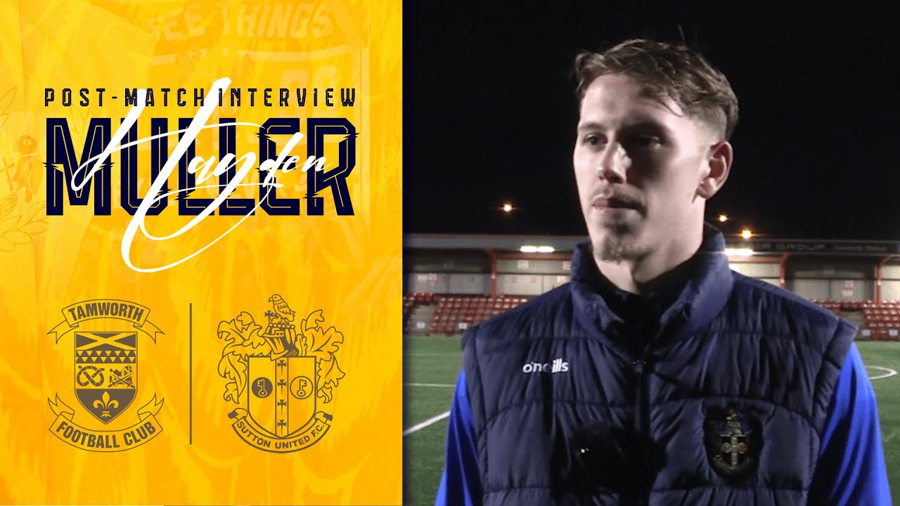 POST MATCH Hayden Muller Tamworth 0 Sutton United 1 NL 24/01/26