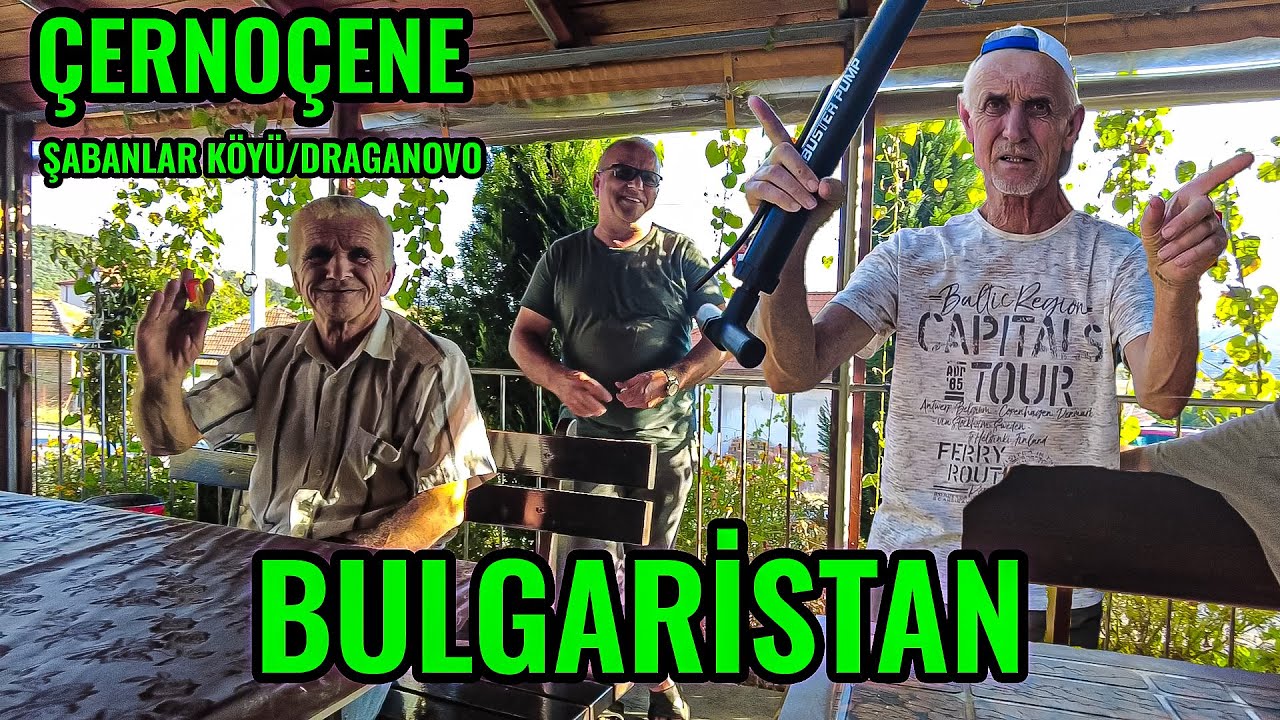 Bulgaristan Çernoçene - Şabanlar Köyünde Sıcak Karşılama ve Sohbetler | Bulgaristan Köyleri Gezisi