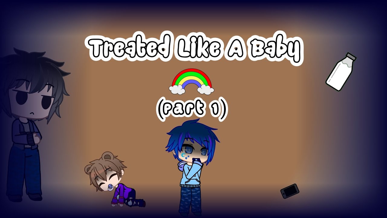 Treated Like a Baby - Part 1 | Gacha Club Series