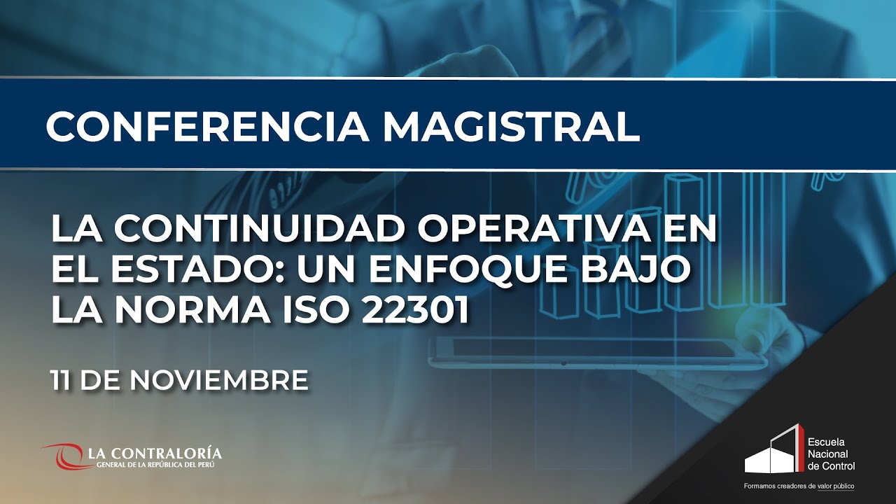 Conferencia Magistral: La continuidad operativa en el Estado: Enfoque bajo la Norma ISO 22301 2021