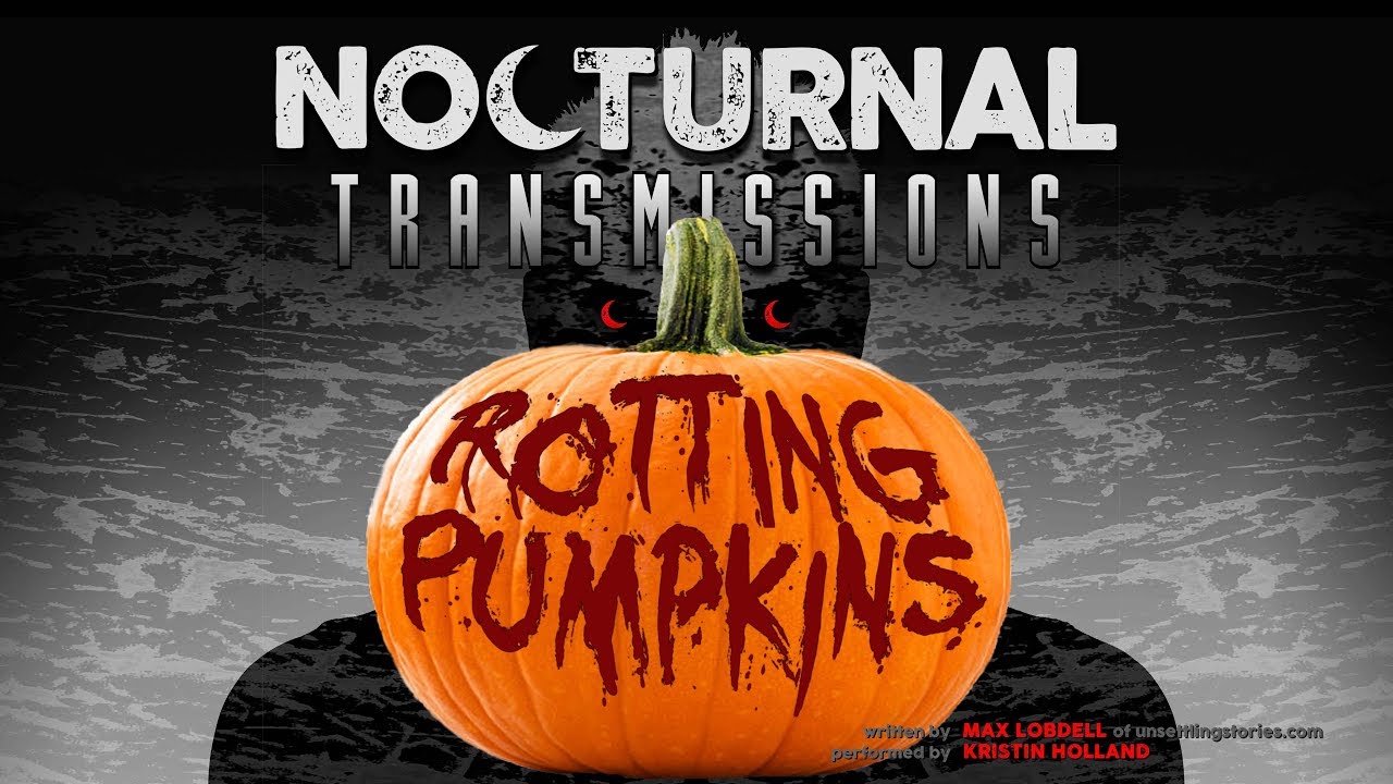 NOCTURNAL TRANSMISSIONS Halloween 2019 episode featuring - ROTTING PUMPKINS by unsettlingstories.com
