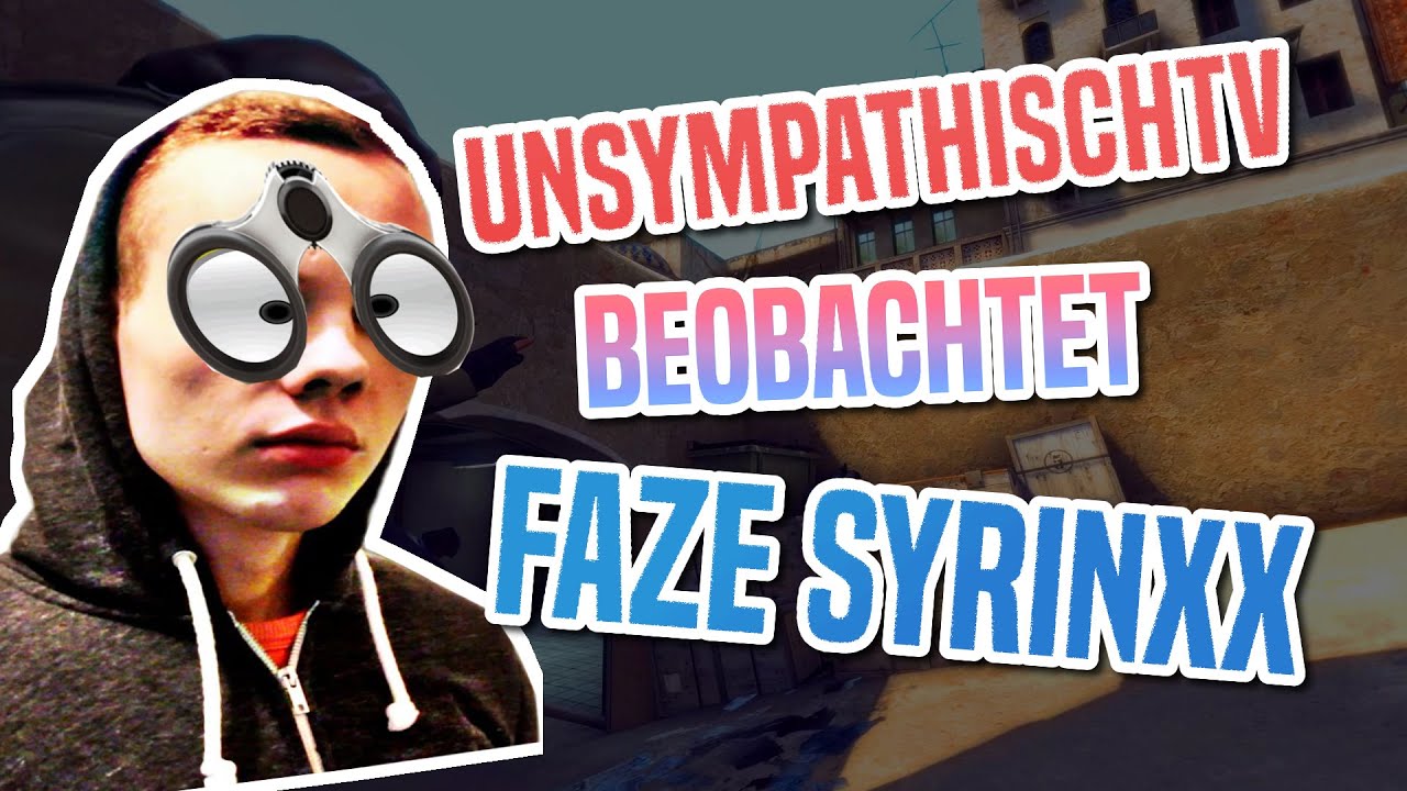 CS:GO | unsympathischTv beobachtet FaZe syrinxx