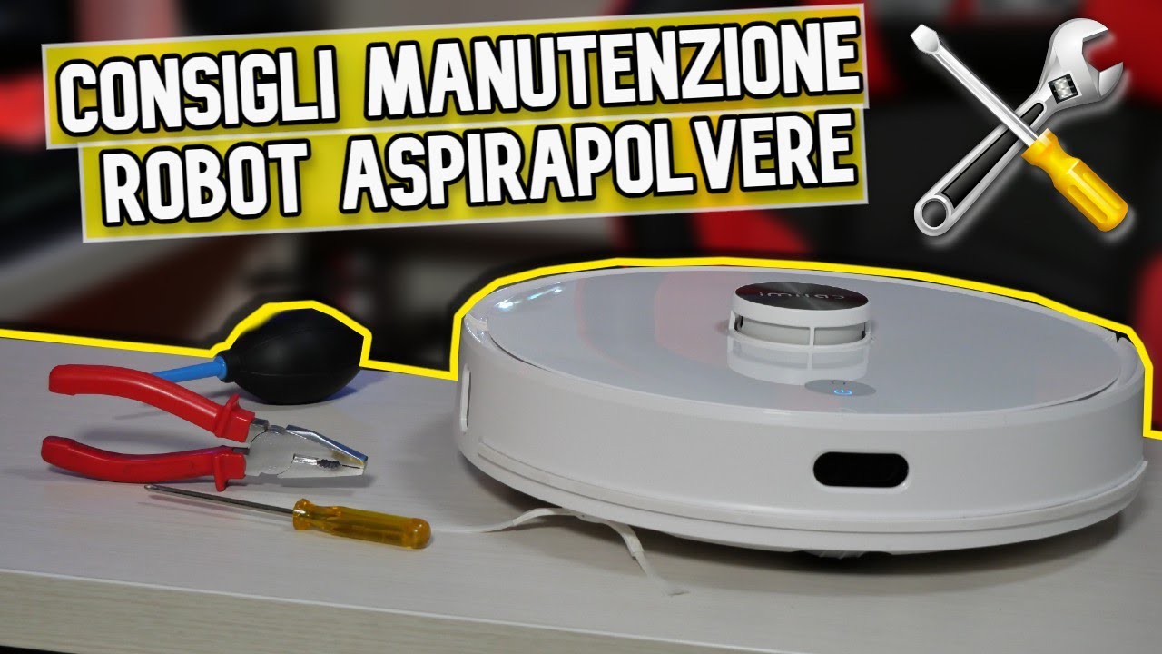 CONSIGLI UTILI per la MANUTENZIONE DEL ROBOT ASPIRAPOLVERE