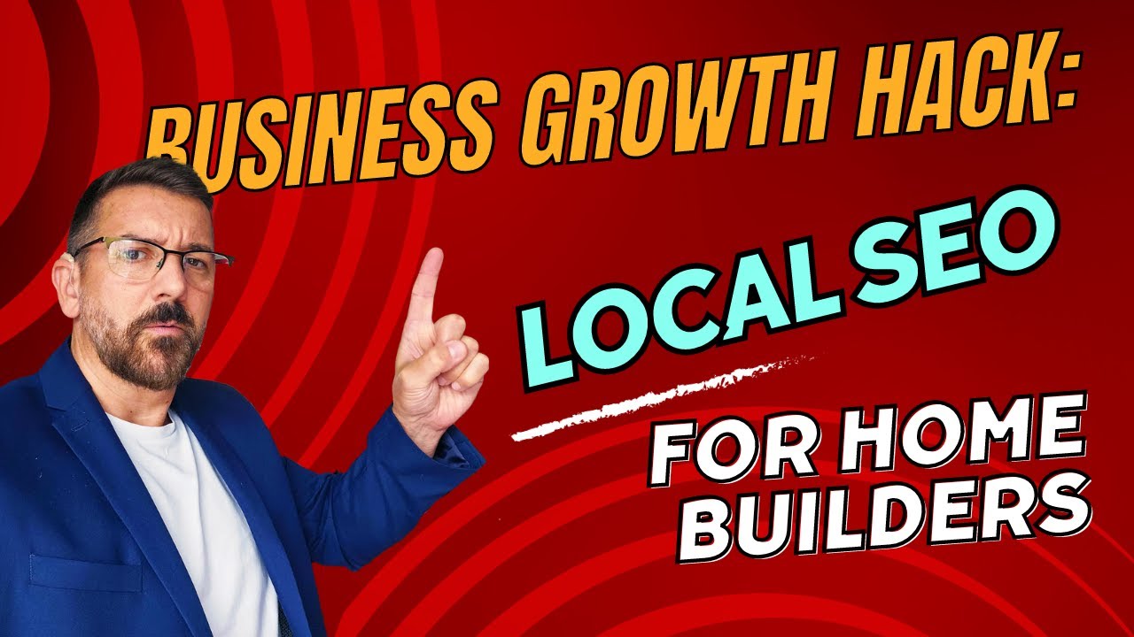 Business Growth Hack: Local SEO for Home Builders