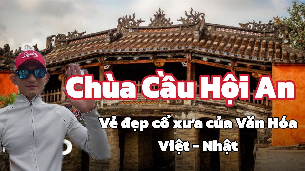 CHÙA CẦU HỘI AN - Vẻ đẹp văn hóa Việt - Nhật . QUYẾT LEE - 0961.961.337
