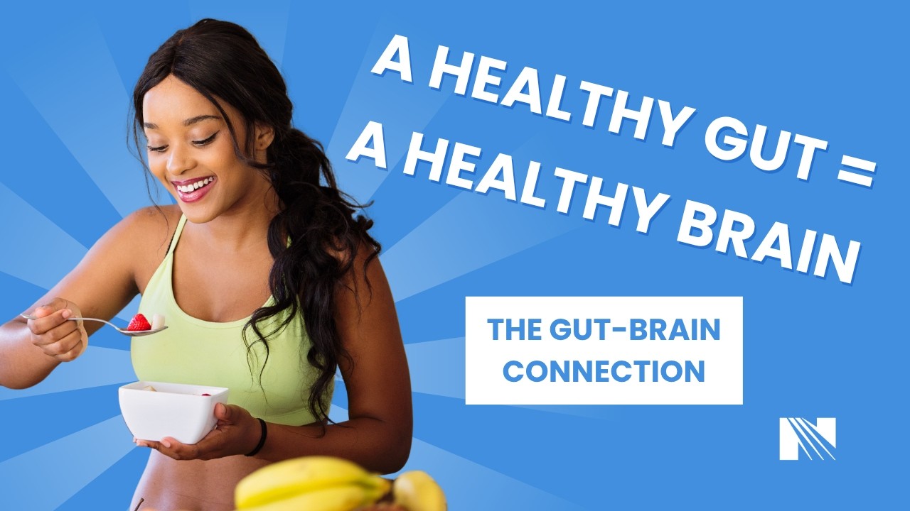 The Gut-Brain Connection: A healthy gut = a healthy brain