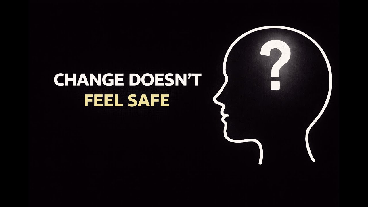 Why Change Doesn’t Feel Safe