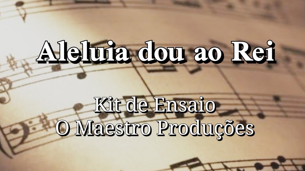 ALELUIA DOU AO REI - KIT DE ENSAIO - O MAESTRO PRODUÇÕES