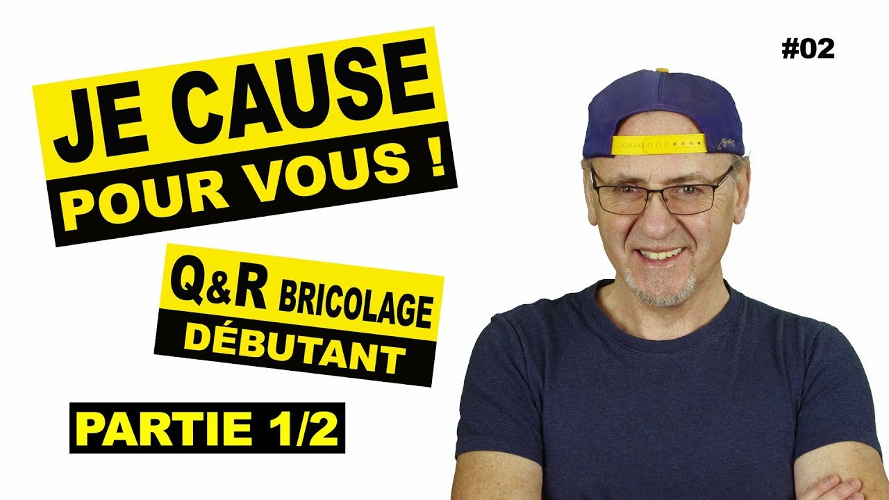 Je cause pour VOUS, Q et R débutants et autres, bricolage - 1/2 #02