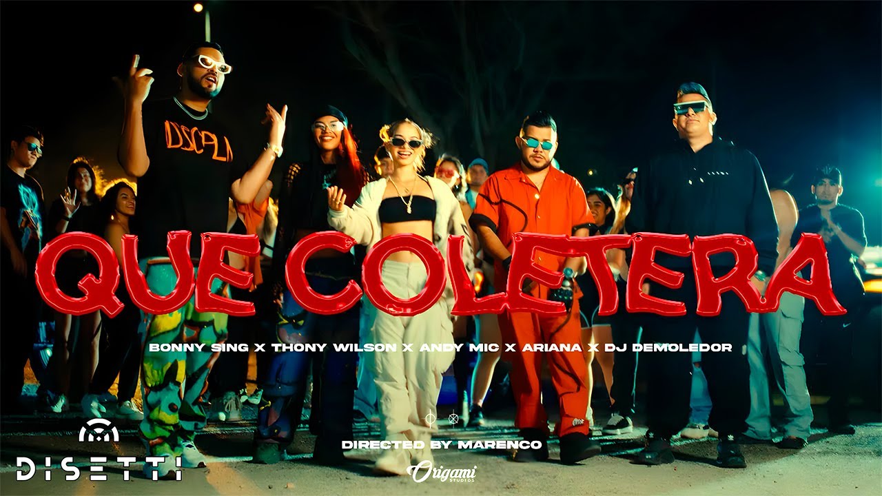 Bonny Sing, Thony Wilson, Andy Mic, Ariana, Dj Demoledor - QUE COLETERA (Video Oficial)