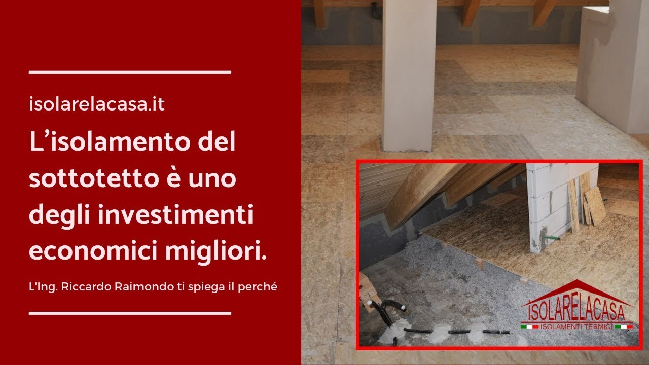 Video 14-ISOLAMENTO SOTTOTETTO, IL MIGLIORE INVESTIMENTO.