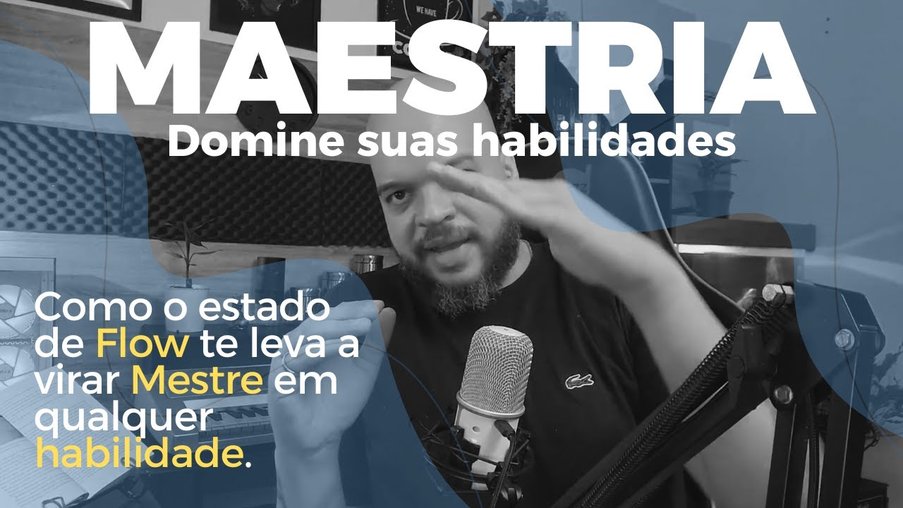 Como ter MAESTRIA em qualquer HABILIDADE e entrar no estado de FLOW