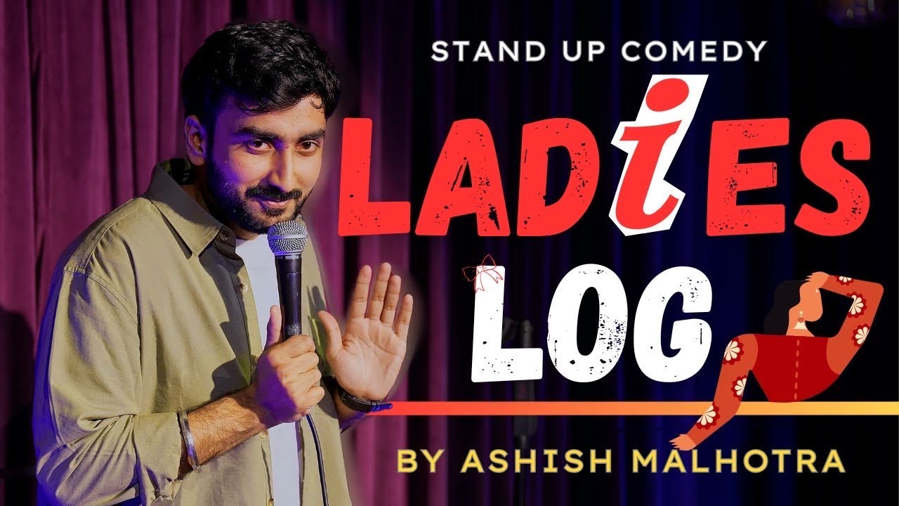 LADIES LOG | STAND UP COMEDY | ASHISH MALHOTRA