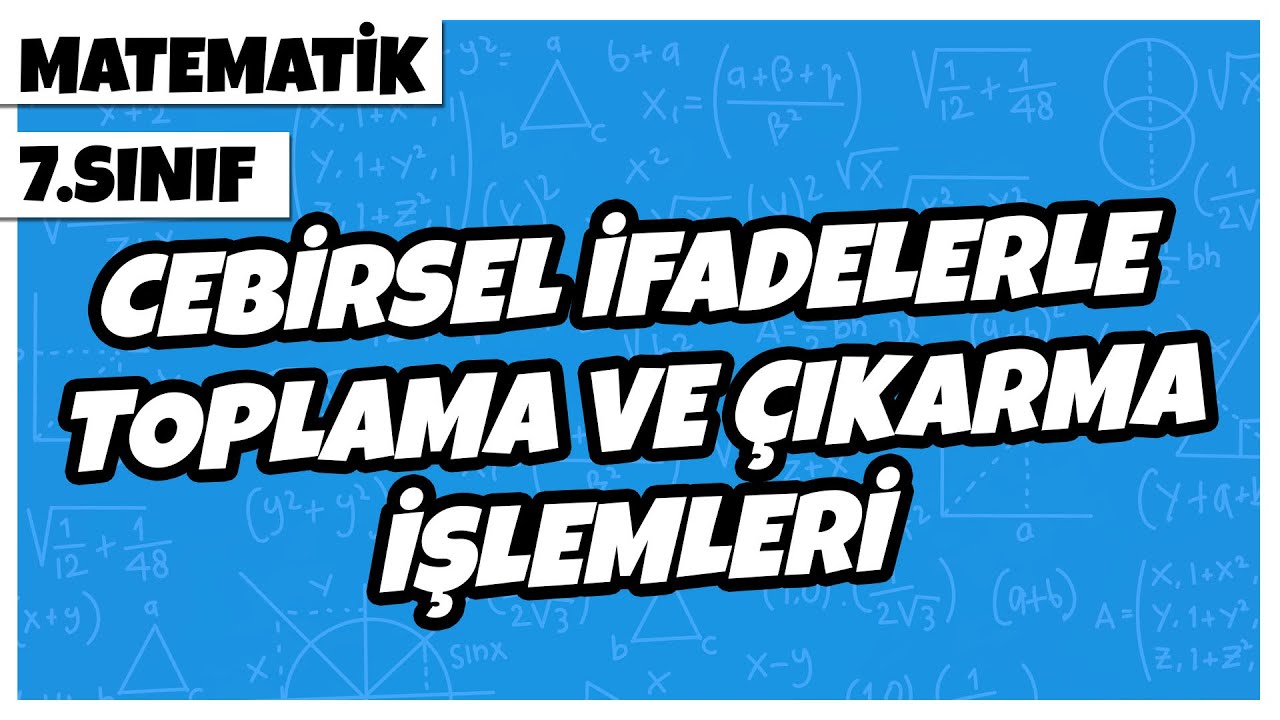 7. Sınıf Matematik - Cebirsel İfadelerle Toplama ve Çıkarma İşlemleri | 2022