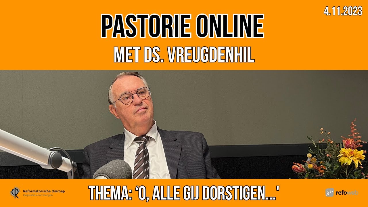 Pastorie online - met ds. Vreugdenhil over het thema 'O, alle gij dorstigen...'