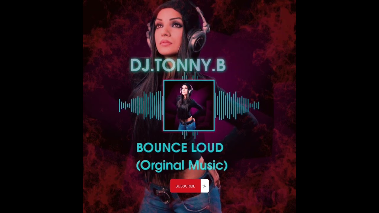 DJ.TONNY.B - Bounce Loud (Orginal Music)