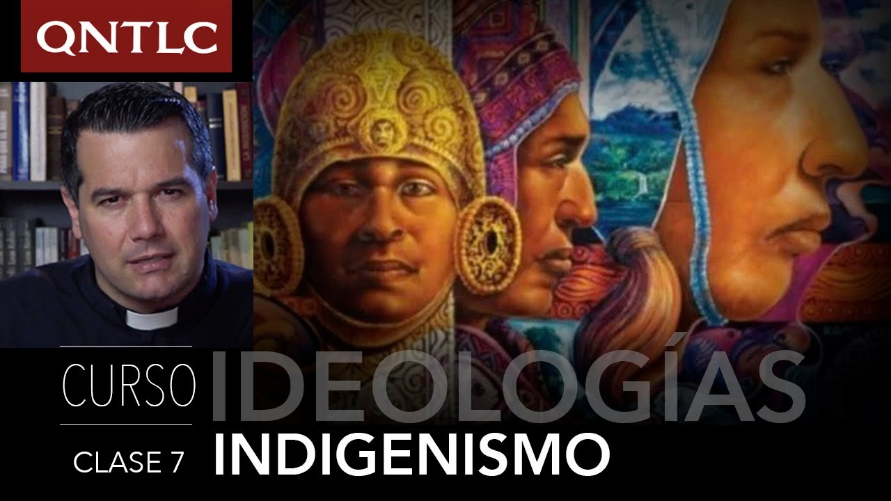 IDEOLOGÍAS. 7. EL INDIGENISMO. P. Javier Olivera Ravasi