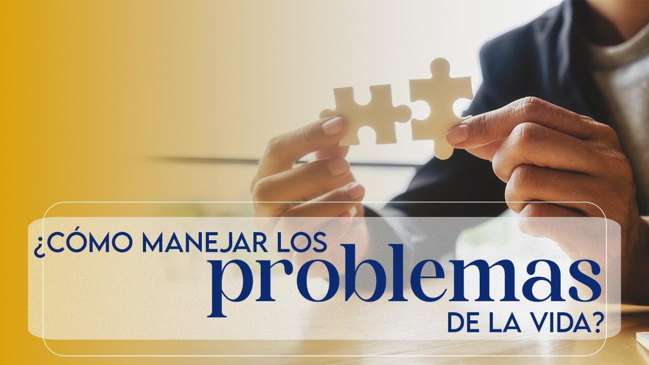 ¿Cómo manejar los problemas de la vida?