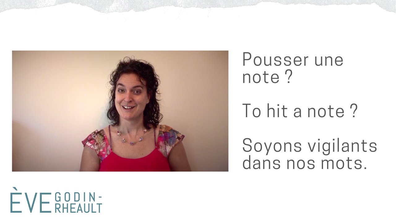Pousser une note ? To hit a note ? Soyons vigilants.