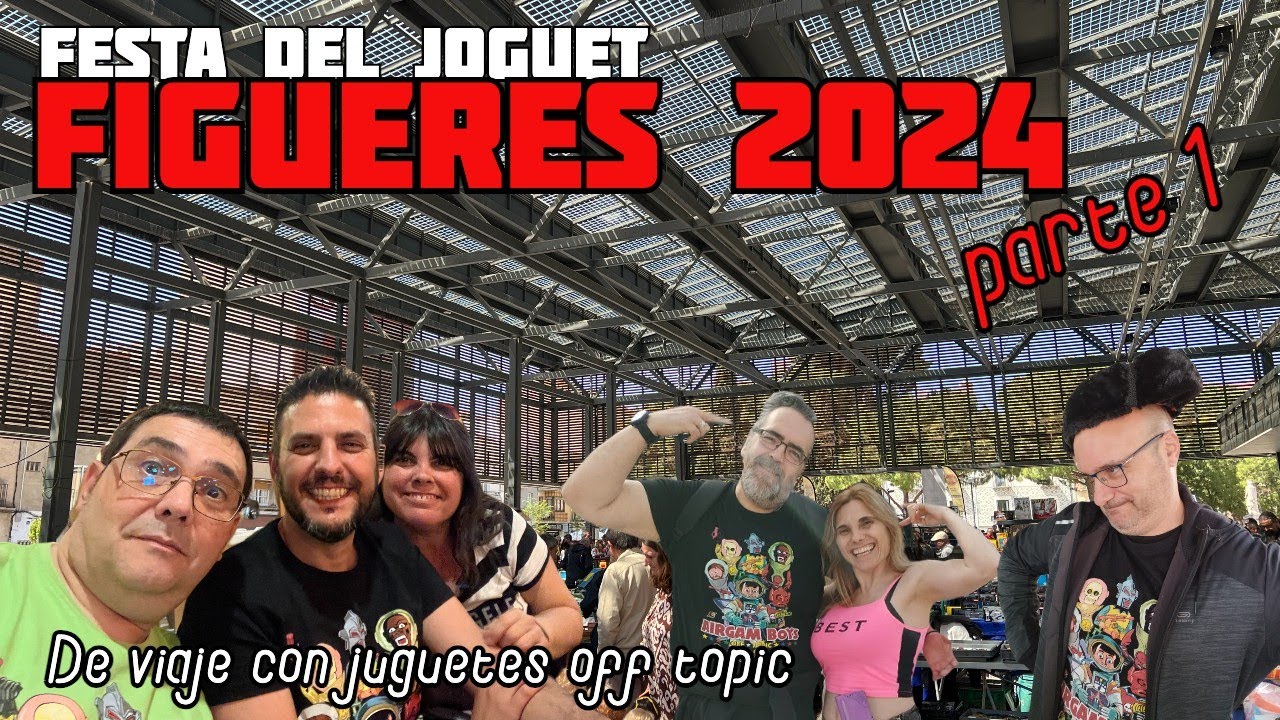 DE VIAJE: FESTA DEL JOGUET FIGUERES 2024 (PARTE 1)