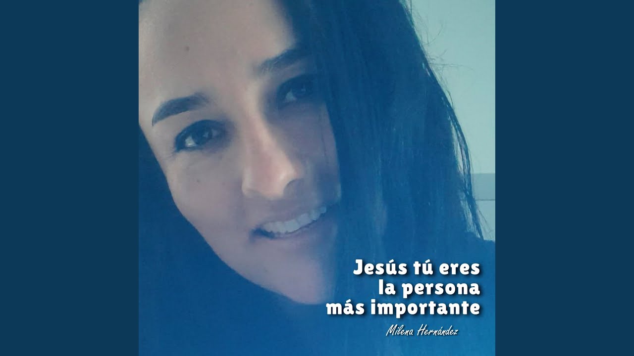 Jesús Tú Eres la Persona Más Importante