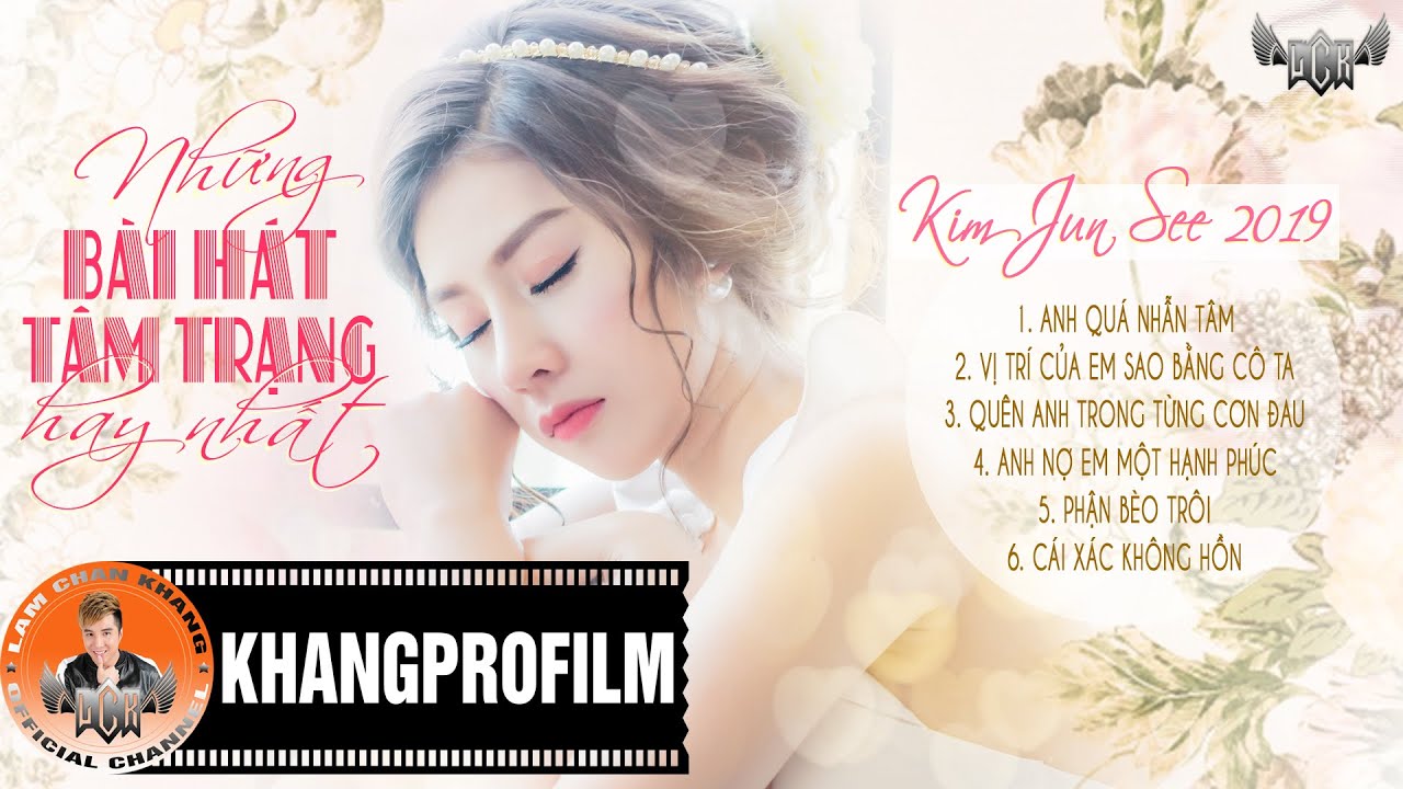 NHỮNG B&Agrave;I H&Aacute;T T&Acirc;M TRẠNG HAY NHẤT CỦA KIM JUN SEE 2019 | KIM JUN SEE