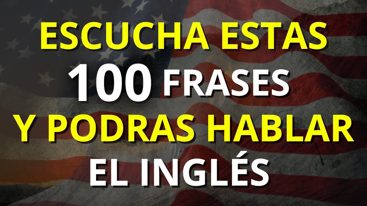 👂ESCUCHA ESTAS 100 FRASES Y LOGRARÁS HABLAR EL INGLÉS 🚀