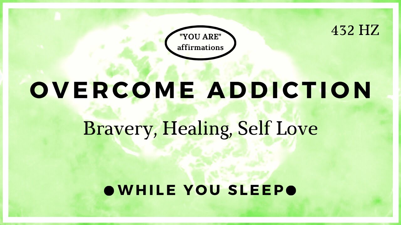 You Are Affirmations - Overcome Addiction (While You Sleep)