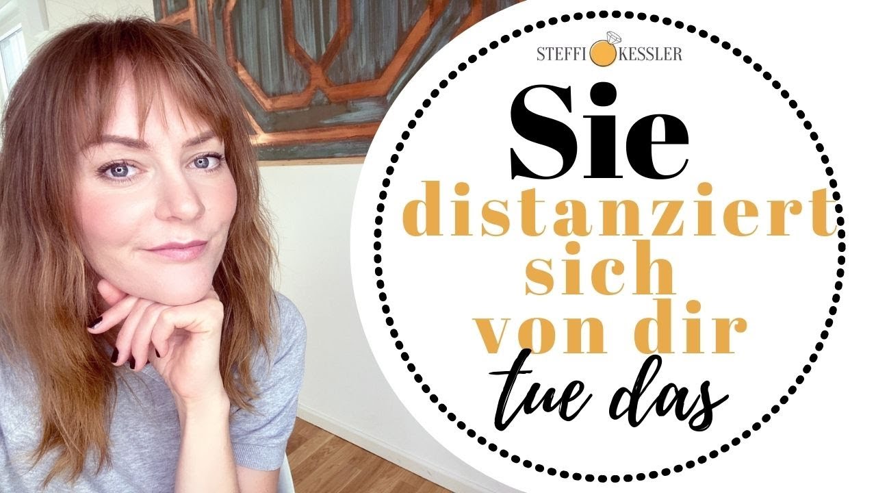 Sie distanziert sich von dir | Steffi Kessler