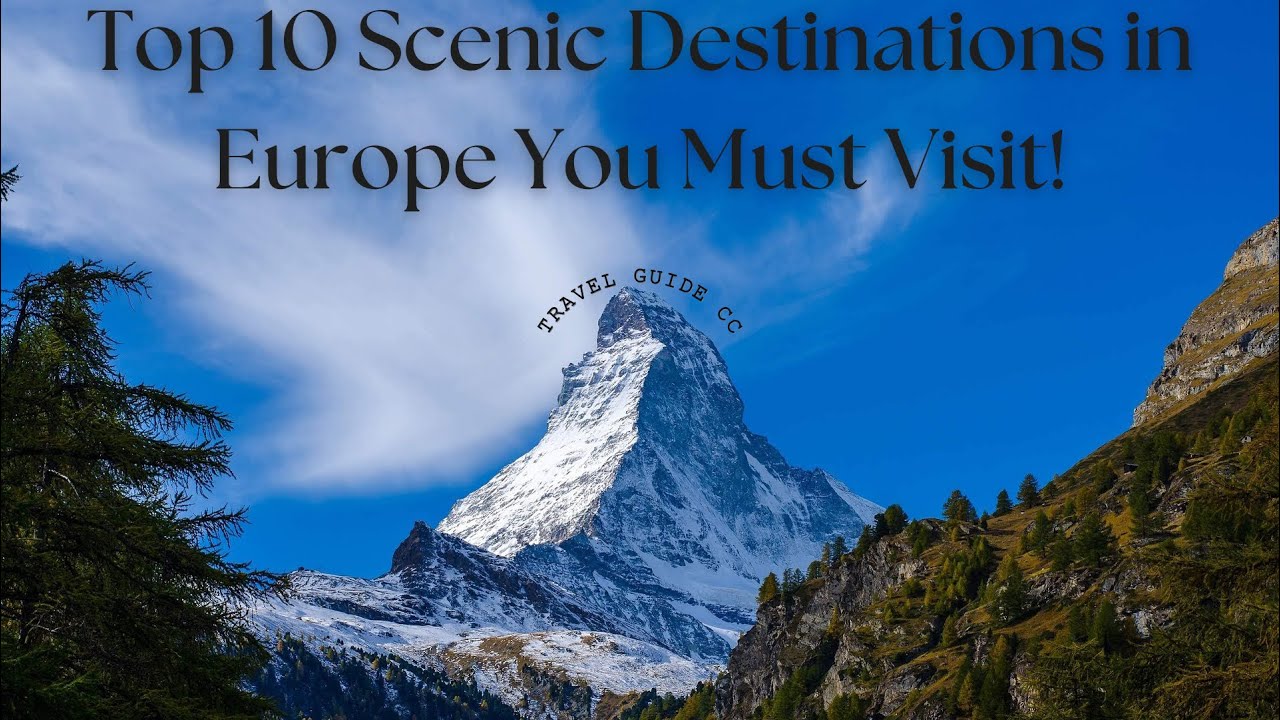 Top 10 Scenic Destinations in Europe You Must Visit!
