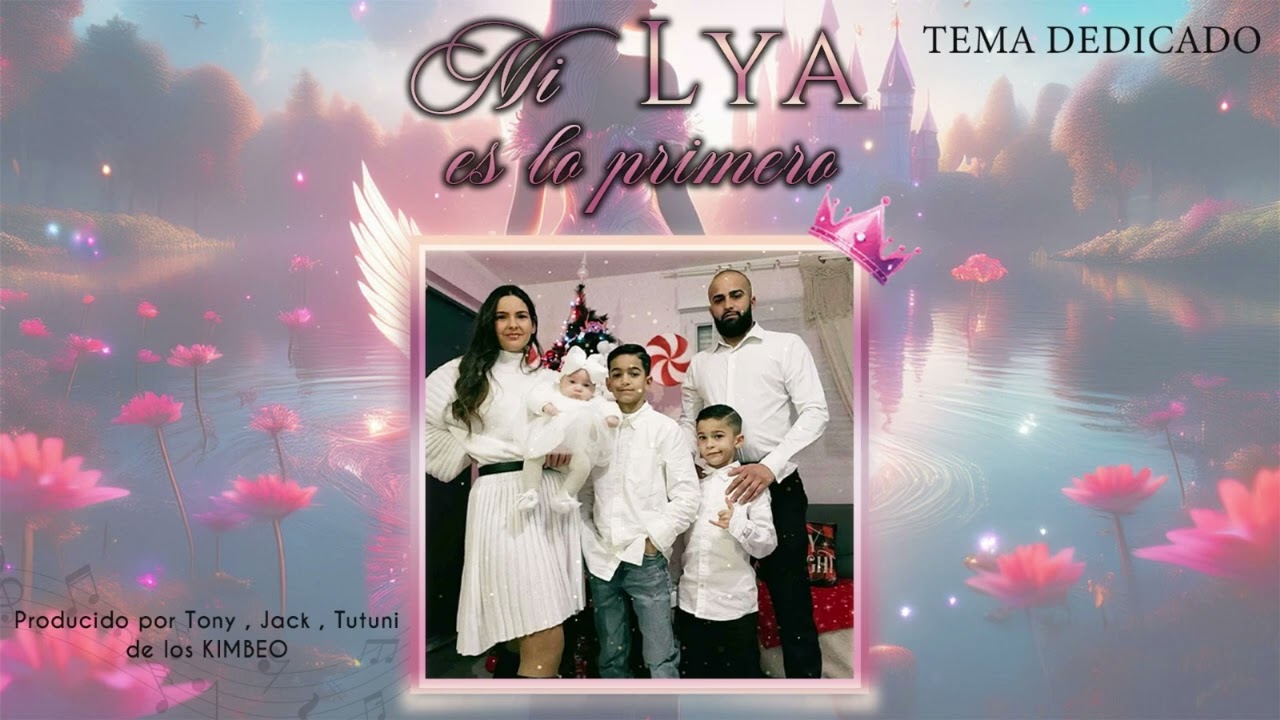 Mi Lya es lo primero (Tema dedicado)Producido por Tony, Jack y Tutuni de los Kimbeo
