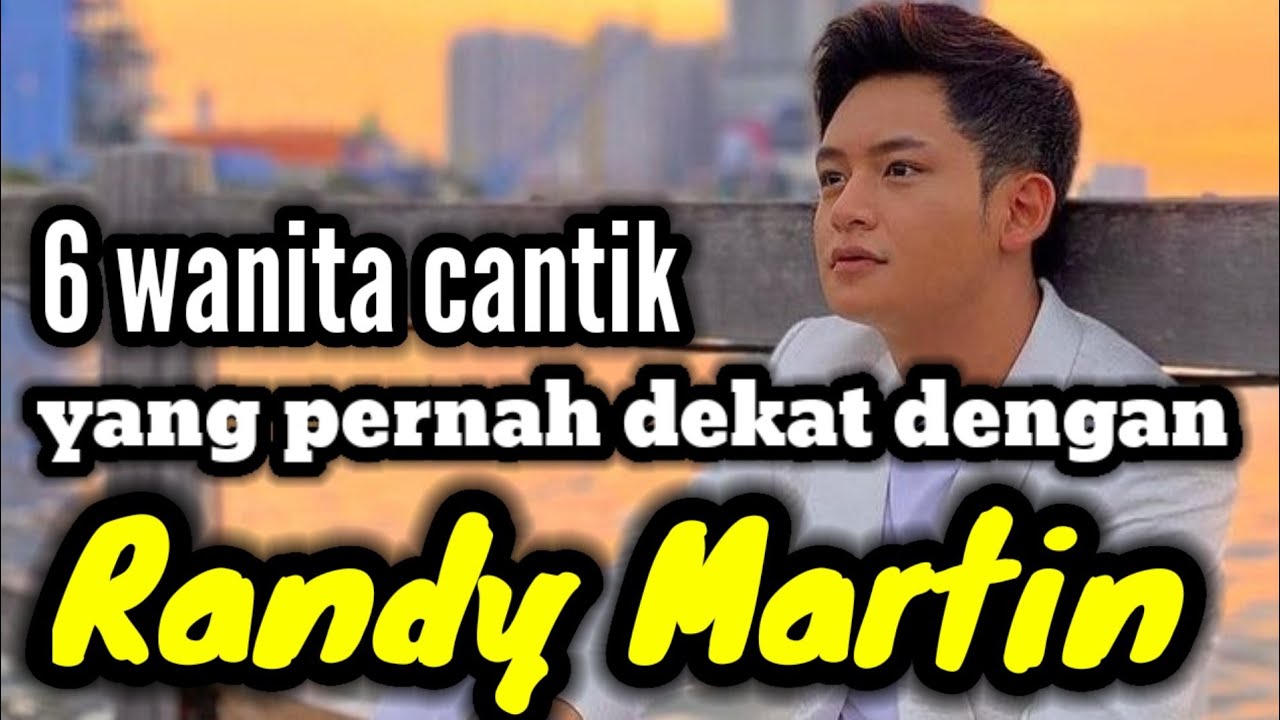 6 WANITA CANTIK YANG PERNAH DEKAT DENGAN RANDY MARTIN DAN MANTAN PACAR RANDY MARTIN
