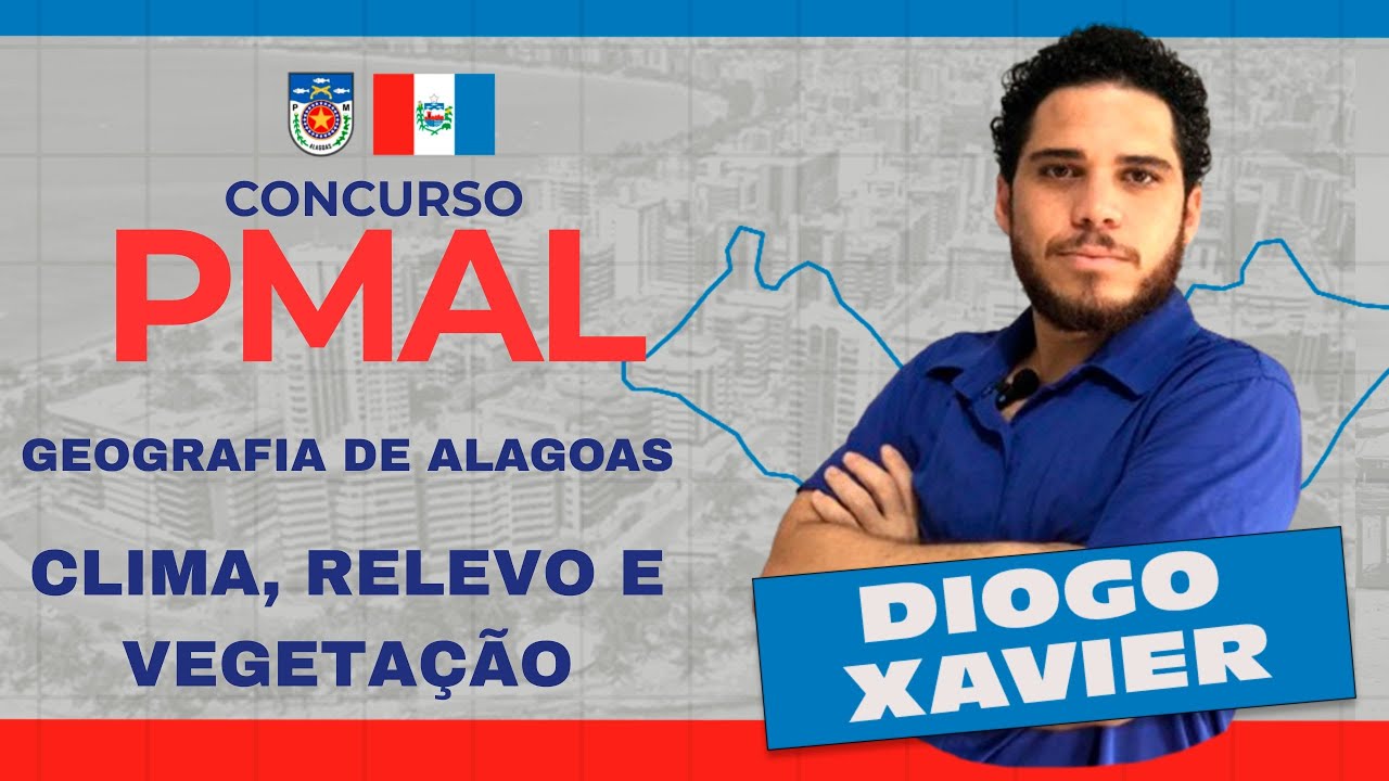Geografia de Alagoas - Aula 01 - Concurso PMAL 2026 - Geografia Física: Clima, Relevo e Vegetação