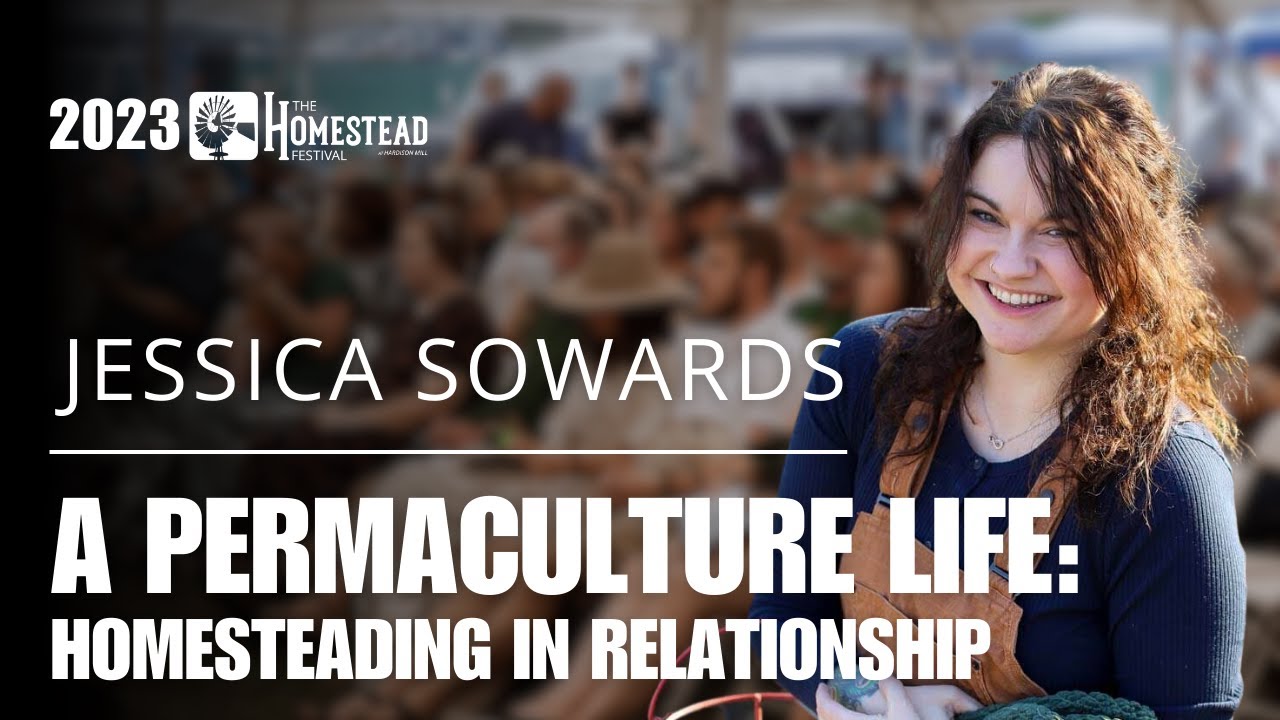 Jess Sowards: A Permaculture Life - Homesteading in Relationship (2023)