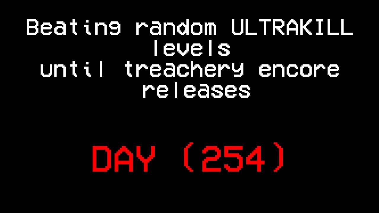 Beating random ULTRAKILL levels until treachery encore releases.(DAY 254)