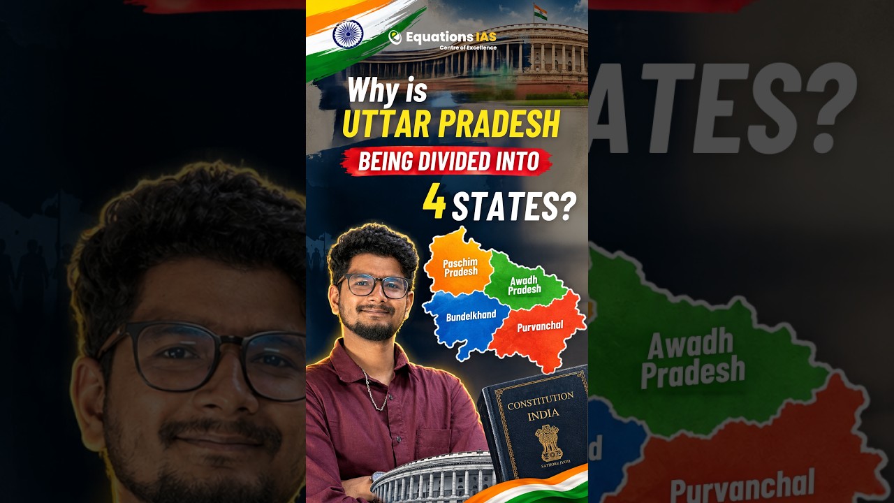Why is Uttar Pradesh Being Divided into 4 States? | Article 3 , 2011 Resolution & Current Debate