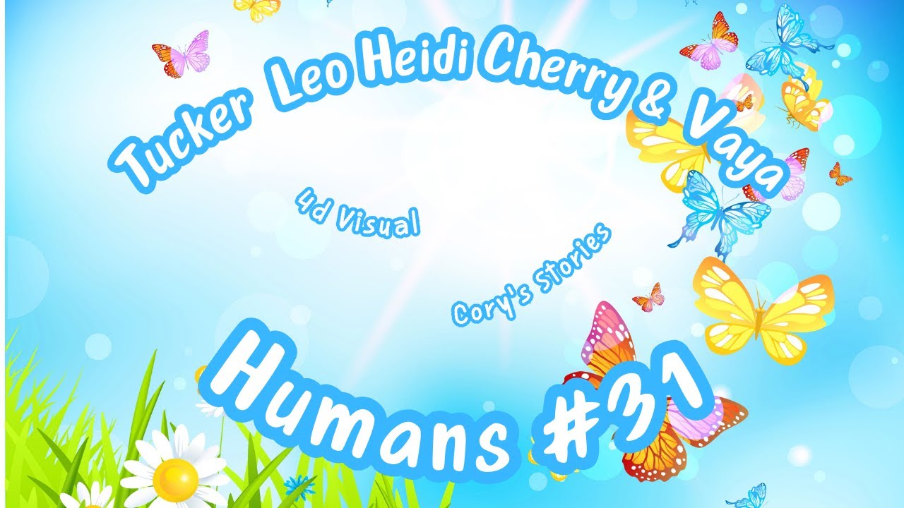 Tucker Leo Heidi Cherry & Vaya | Humans #31 - Butterflies