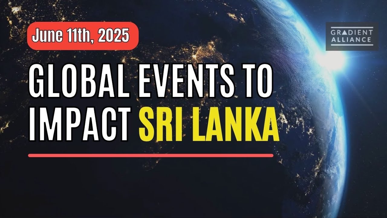 Global Events to Impact Sri Lanka - 11th June,  2025