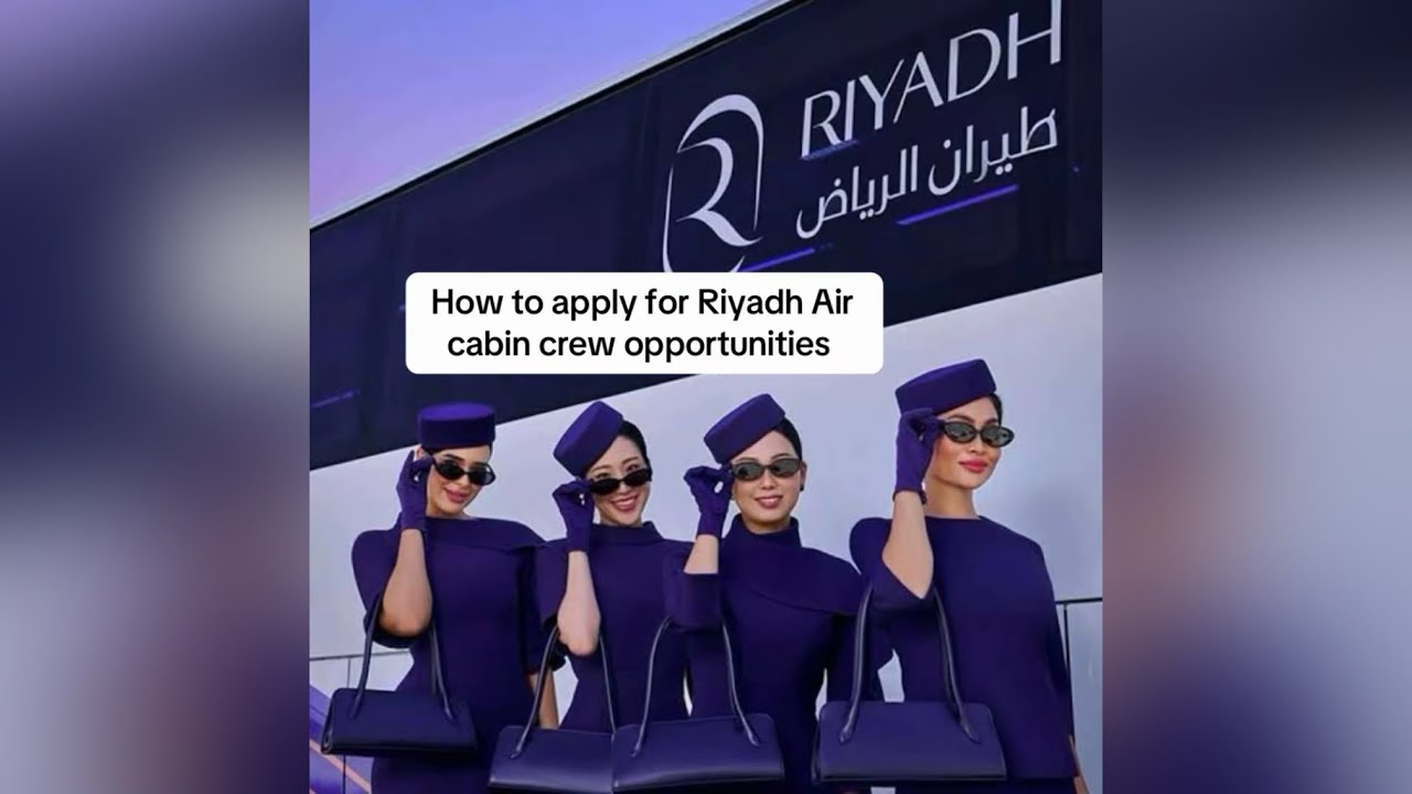How to apply for Riyadh Air cabin crew opportunities 