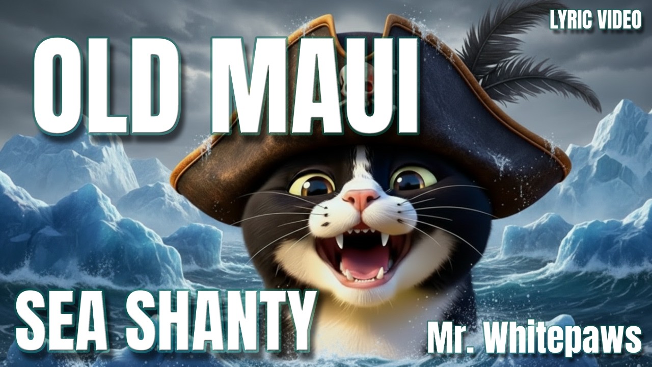 Old Maui &ndash; Sea Shanty Mr  Whitepaws  Lyric Video