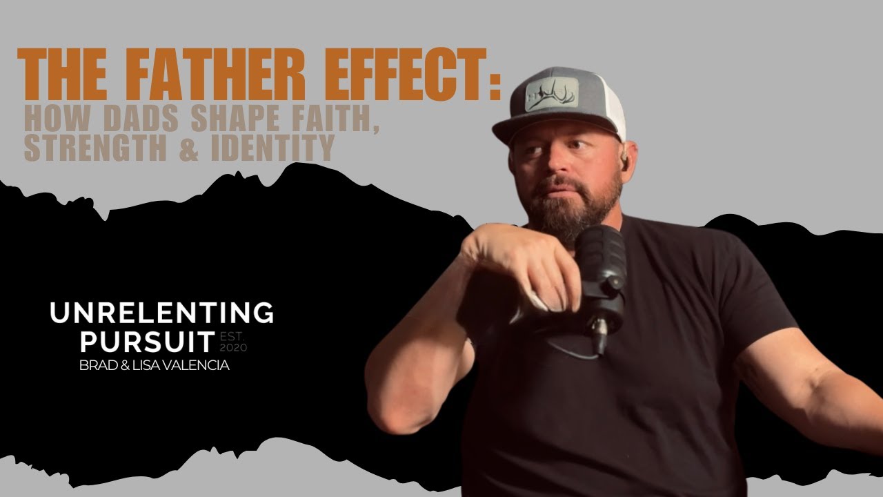 The Father Effect: How Dads Shape Faith, Strength & Identity