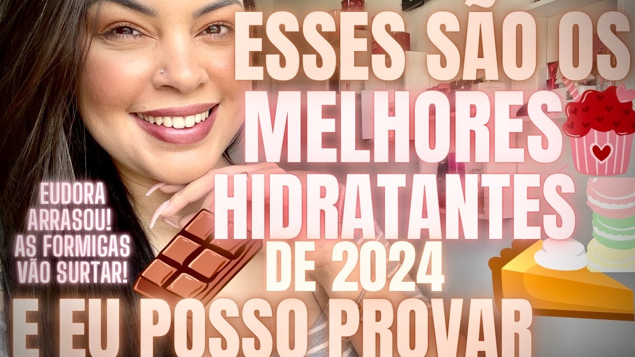 OS MELHORES HIDRATANTES DE 2024! 🍰HIDRATANTES DOCINHOS E GOURMANDS! *LANÇAMENTO EUDORA DOCES FINOS*🍫