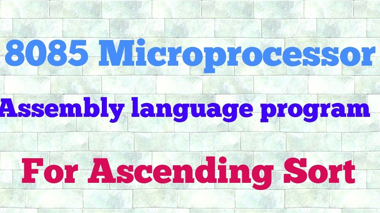 Assembly language program for Ascending order/sort of numbers for 8085 microprocessor