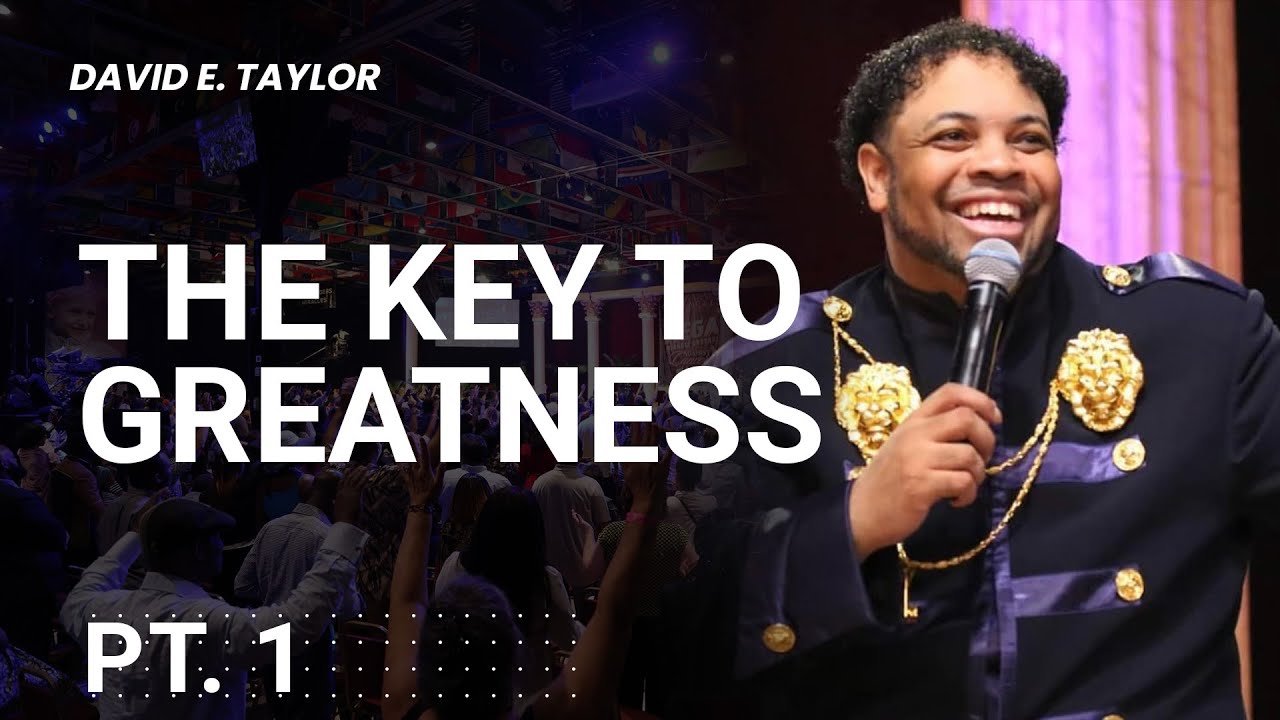 The Key to Greatness Pt. 1 - David E. Taylor