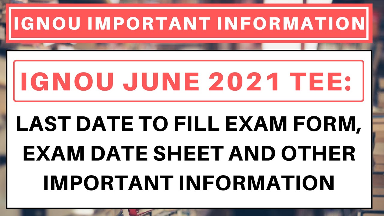 IGNOU June 2021 TEE: Last Date to fill Exam Form, Exam Date Sheet, Assignment and other information