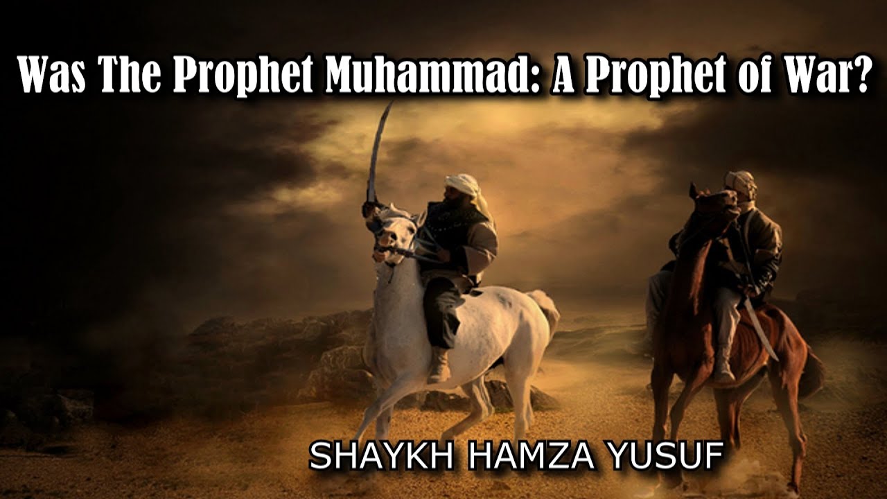 Was The Prophet Muhammad (pbuh) A Prophet of War? - Shaykh Hamza Yusuf